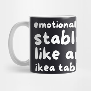 Emotionally stable like an ikea table Mug